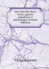 Les rues du vieux Paris; galerie populaire et pittoresque (French Edition)