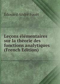 Lecons elementaires sur la theorie des fonctions analytiques (French Edition)