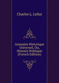Annuaire Historique Universel, Ou, Histoire Politique (French Edition)