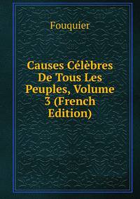 Causes Celebres De Tous Les Peuples, Volume 3 (French Edition)