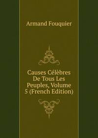 Causes Celebres De Tous Les Peuples, Volume 5 (French Edition)