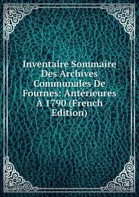Inventaire Sommaire Des Archives Communales De Fournes: Anterieures A 1790 (French Edition)