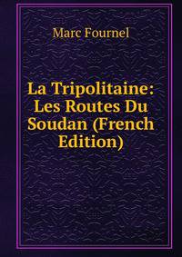 La Tripolitaine: Les Routes Du Soudan (French Edition)