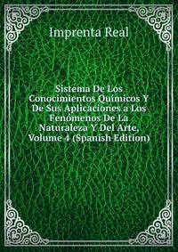 Sistema De Los Conocimientos Quimicos Y De Sus Aplicaciones a Los Fenomenos De La Naturaleza Y Del Arte, Volume 4 (Spanish Edition)