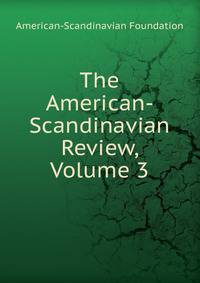 The American-Scandinavian Review, Volume 3