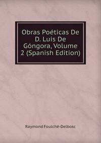 Obras Poeticas De D. Luis De Gongora, Volume 2 (Spanish Edition)