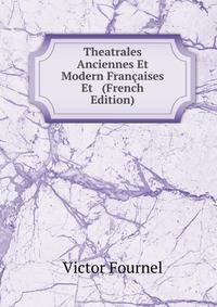 Theatrales Anciennes Et Modern Francaises Et (French Edition)
