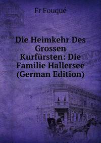 Die Heimkehr Des Grossen Kurf?rsten: Die Familie Hallersee (German Edition)