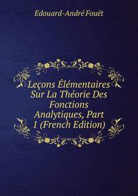 Lecons Elementaires Sur La Theorie Des Fonctions Analytiques, Part 1 (French Edition)