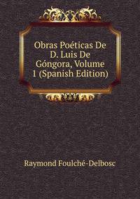 Obras Poeticas De D. Luis De Gongora, Volume 1 (Spanish Edition)
