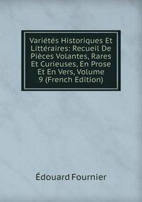 Varietes Historiques Et Litteraires: Recueil De Pieces Volantes, Rares Et Curieuses, En Prose Et En Vers, Volume 9 (French Edition)