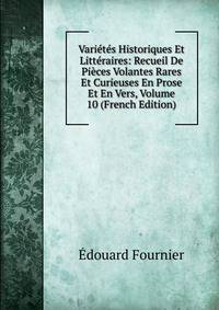 Varietes Historiques Et Litteraires: Recueil De Pieces Volantes Rares Et Curieuses En Prose Et En Vers, Volume 10 (French Edition)