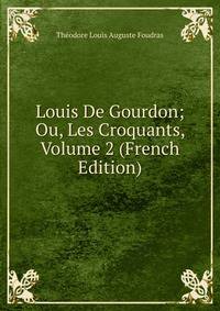 Louis De Gourdon; Ou, Les Croquants, Volume 2 (French Edition)