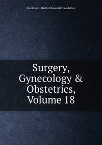 Surgery, Gynecology &amp; Obstetrics, Volume 18