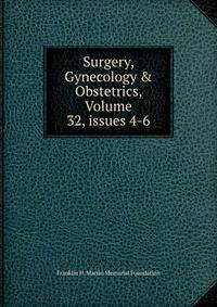 Surgery, Gynecology &amp; Obstetrics, Volume 32, issues 4-6