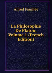 La Philosophie De Platon, Volume 1 (French Edition)