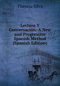 Lectura Y Conversacion: A New and Progressive Spanish Method (Spanish Edition)