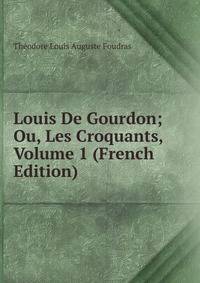 Louis De Gourdon; Ou, Les Croquants, Volume 1 (French Edition)