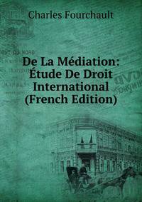 De La Mediation: Etude De Droit International (French Edition)