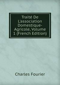 Trait? De L'association Domestique-Agricole, Volume 1 (French Edition)