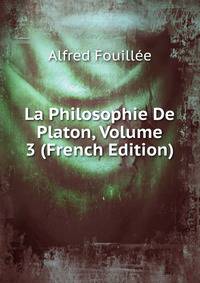 La Philosophie De Platon, Volume 3 (French Edition)