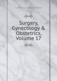 Surgery, Gynecology &amp; Obstetrics, Volume 17
