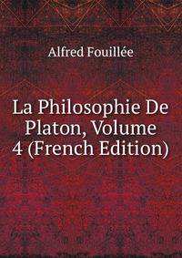 La Philosophie De Platon, Volume 4 (French Edition)