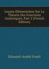 Lecons Elementaires Sur La Theorie Des Fonctions Analytiques, Part 2 (French Edition)