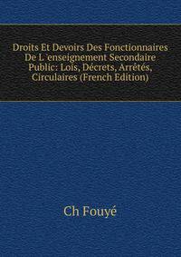 Droits Et Devoirs Des Fonctionnaires De L 'enseignement Secondaire Public: Lois, D?crets, Arr?t?s, Circulaires (French Edition)