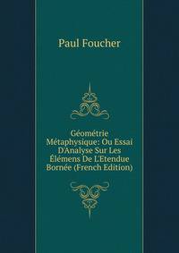 G?om?trie M?taphysique: Ou Essai D'Analyse Sur Les ?l?mens De L'Etendue Born?e (French Edition)