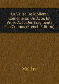 La Valise De Moliere: Comedie En Un Acte, En Prose Avec Des Fragments Peu Connus (French Edition)