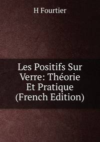 Les Positifs Sur Verre: Theorie Et Pratique (French Edition)