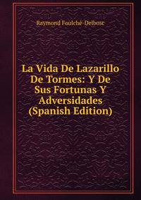 La Vida De Lazarillo De Tormes: Y De Sus Fortunas Y Adversidades (Spanish Edition)
