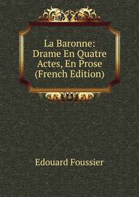 La Baronne: Drame En Quatre Actes, En Prose (French Edition)