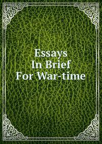 Essays In Brief For War-time