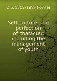 Self-culture, and perfection of character: including the management of youth