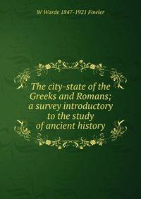 The city-state of the Greeks and Romans; a survey introductory to the study of ancient history