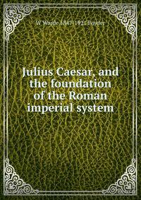 Julius Caesar, and the foundation of the Roman imperial system