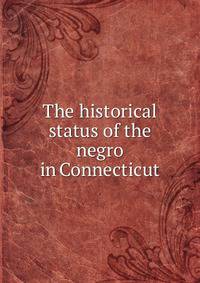 The historical status of the negro in Connecticut