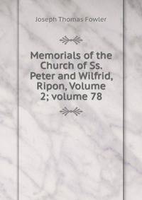 Memorials of the Church of Ss. Peter and Wilfrid, Ripon, Volume 2; volume 78