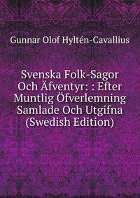Svenska Folk-Sagor Och Afventyr: : Efter Muntlig Ofverlemning Samlade Och Utgifna (Swedish Edition)