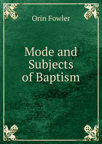 Mode and Subjects of Baptism