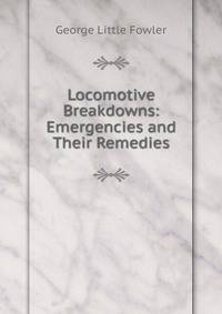 Locomotive Breakdowns: Emergencies and Their Remedies
