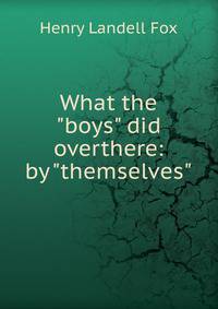 What the "boys" did overthere: by "themselves"