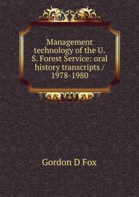 Management technology of the U.S. Forest Service: oral history transcripts / 1978-1980