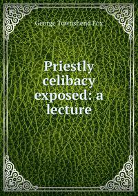 Priestly celibacy exposed: a lecture