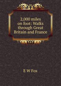 2,000 miles on foot: Walks through Great Britain and France