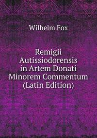 Remigii Autissiodorensis in Artem Donati Minorem Commentum (Latin Edition)