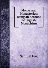 Monks and Monasteries: Being an Account of English Monachism