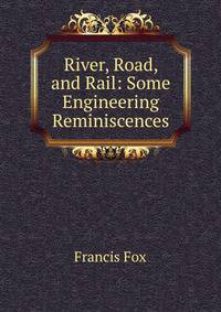 River, Road, and Rail: Some Engineering Reminiscences